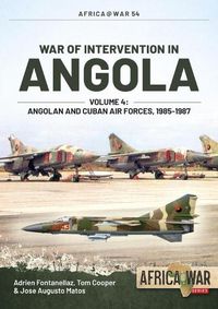 Cover image for War of Intervention in Angola, Volume 4: Angolan and Cuban Air Forces, 1985-1988