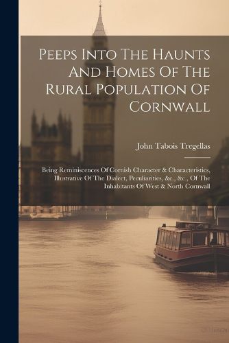 Cover image for Peeps Into The Haunts And Homes Of The Rural Population Of Cornwall