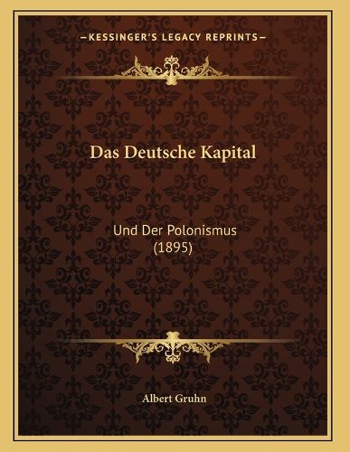 Cover image for Das Deutsche Kapital: Und Der Polonismus (1895)