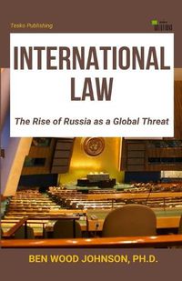 Cover image for International Law: The Rise of Russia as a Global Threat