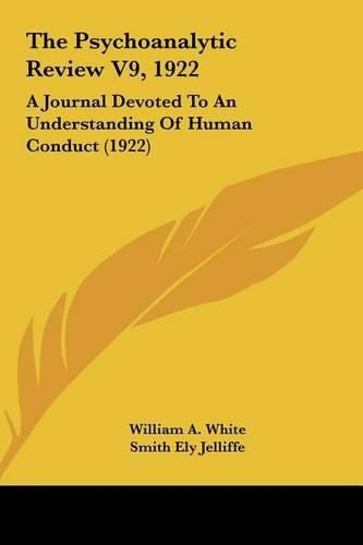 Cover image for The Psychoanalytic Review V9, 1922: A Journal Devoted to an Understanding of Human Conduct (1922)