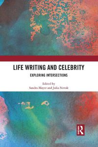 Cover image for Life Writing and Celebrity: Exploring Intersections