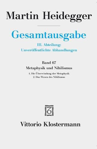 Cover image for Gesamtausgabe. 4 Abteilungen / 3. Abt: Unveroffentlichte Abhandlungen / Metaphysik Und Nihilismus. 1. Die Uberwindung Der Metaphysik (1938/39) 2. Das Wesen Des Nihilismus (1946-48)