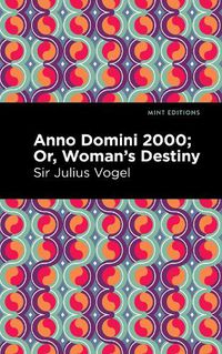 Cover image for Anno Domini 2000: Or, Woman's Destiny