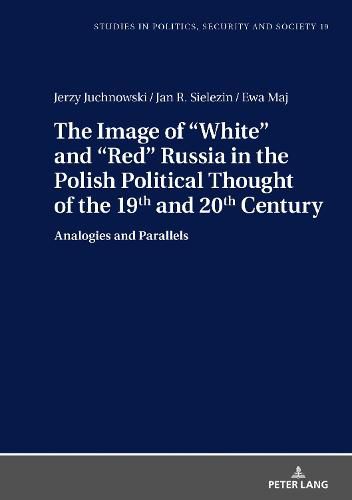 Cover image for The Image of  White  and  Red  Russia in the Polish Political Thought of the 19th and 20th Century: Analogies and Parallels