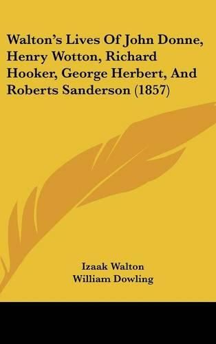 Walton's Lives of John Donne, Henry Wotton, Richard Hooker, George Herbert, and Roberts Sanderson (1857)