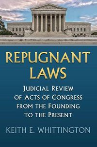 Cover image for Repugnant Laws: Judicial Review of Acts of Congress from the Founding to the Present