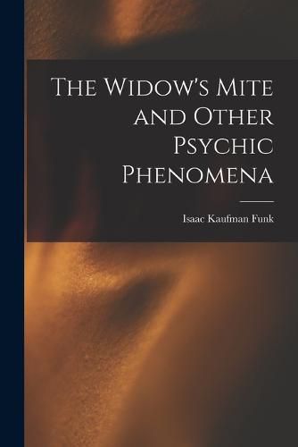 Cover image for The Widow's Mite and Other Psychic Phenomena