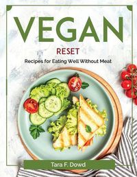 Cover image for Vegan Reset: Recipes for Eating Well Without Meat