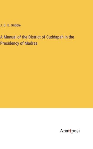 A Manual of the District of Cuddapah in the Presidency of Madras