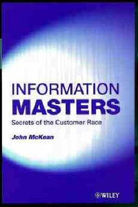 Cover image for The Information Masters: Building Value Through Customer Intelligence