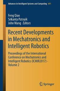 Cover image for Recent Developments in Mechatronics and Intelligent Robotics: Proceedings of the International Conference on Mechatronics and Intelligent Robotics (ICMIR2017) - Volume 2