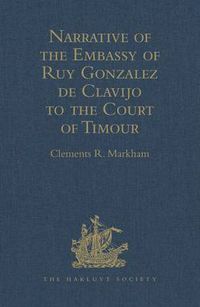 Cover image for Narrative of the Embassy of Ruy Gonzalez de Clavijo to the Court of Timour, at Samarcand, A.D. 1403-6