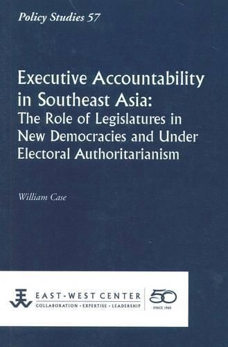 Cover image for Executive Accountability in Southeast Asia: The Role of Legislatures in New Democracies and Under Electoral Authoritarianism