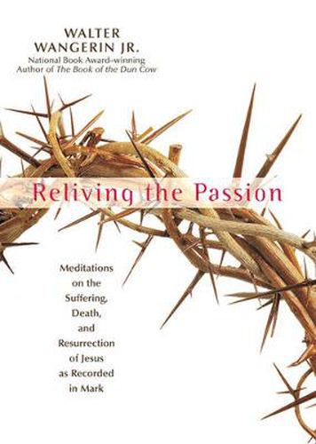 Cover image for Reliving the Passion: Meditations on the Suffering, Death, and the Resurrection of Jesus as Recorded in Mark.