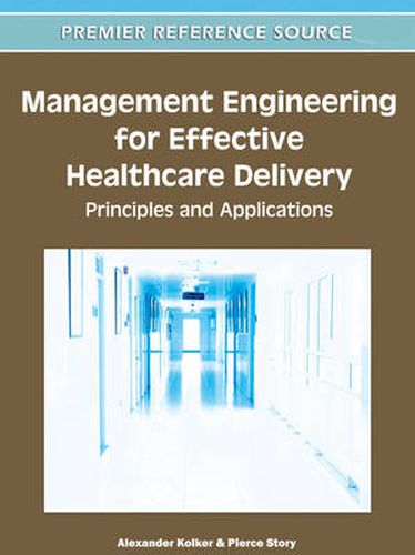 Cover image for Management Engineering for Effective Healthcare Delivery: Principles and Applications