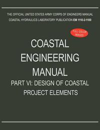 Cover image for Coastal Engineering Manual Part VI: Design of Coastal Project Elements (EM 1110-2-1100)