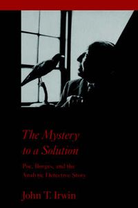 Cover image for The Mystery to a Solution: Poe, Borges and the Analytic Detective Story