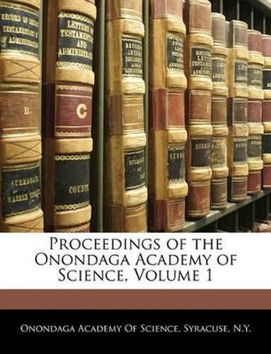 Cover image for Proceedings of the Onondaga Academy of Science, Volume 1