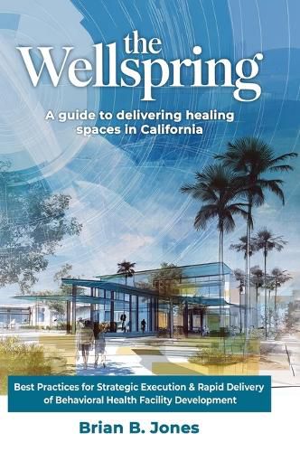 Cover image for The Wellspring, A Guide to Delivering Healing Spaces in California