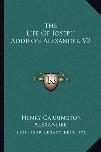 Cover image for The Life of Joseph Addison Alexander V2