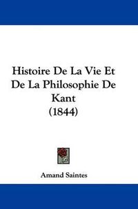 Cover image for Histoire De La Vie Et De La Philosophie De Kant (1844)