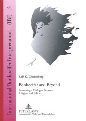 Cover image for Bonhoeffer and Beyond: Promoting a Dialogue Between Religion and Politics