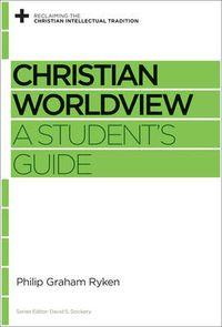 Cover image for Christian Worldview: A Student's Guide