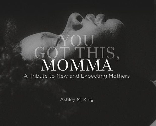 Cover image for You Got This, Momma: A Tribute to New and Expecting Moms