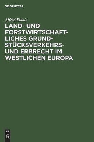 Land- Und Forstwirtschaftliches Grundstucksverkehrs- Und Erbrecht Im Westlichen Europa: Eine Rechtsvergleichende Darstellung
