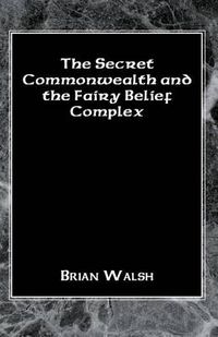 Cover image for The Secret Commonwealth and the Fairy Belief Complex