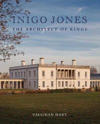 Cover image for Inigo Jones: The Architect of Kings