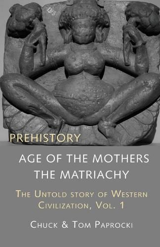 Cover image for The Untold Story of Western Civilization, Vol. 1: Prehistory: The Age of the Mothers