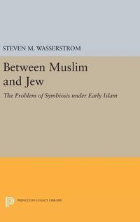 Cover image for Between Muslim and Jew: The Problem of Symbiosis under Early Islam