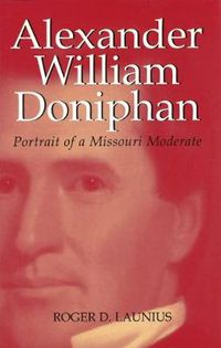 Cover image for Alexander William Doniphan: Portrait of a Missouri Moderate