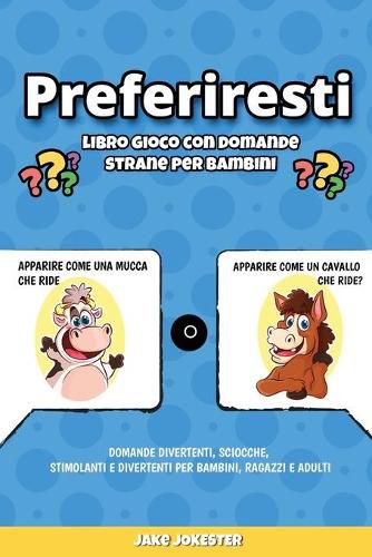 Cover image for Preferiresti libro gioco con domande strane per bambini: Domande divertenti, sciocche, stimolanti e divertenti per bambini, ragazzi e adulti