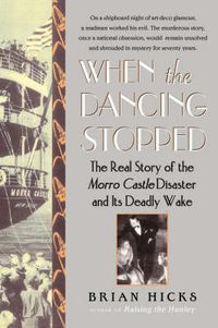 Cover image for When the Dancing Stopped: The Real Story of the Morro Castle Disaster and Its Deadly Wake