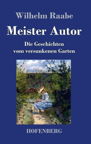 Meister Autor: Die Geschichten vom versunkenen Garten