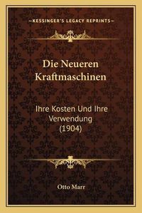 Cover image for Die Neueren Kraftmaschinen: Ihre Kosten Und Ihre Verwendung (1904)