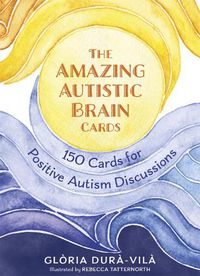 Cover image for The Amazing Autistic Brain Cards: 150 Cards With Strengths And Challenge