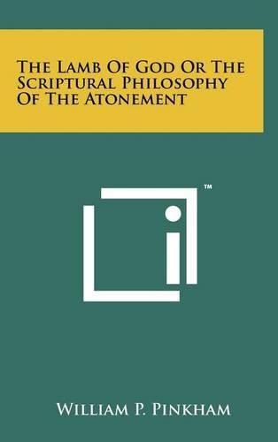 Cover image for The Lamb of God or the Scriptural Philosophy of the Atonement