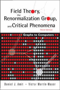 Cover image for Field Theory, The Renormalization Group, And Critical Phenomena: Graphs To Computers (3rd Edition)