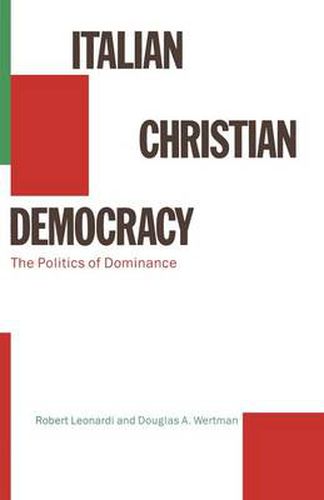 Cover image for Italian Christian Democracy: The Politics of Dominance