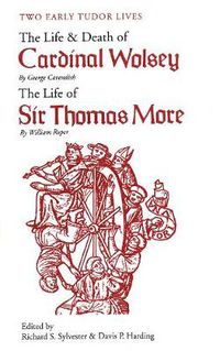 Cover image for Two Early Tudor Lives: The Life and Death of Cardinal Wolsey by George Cavendish; The Life of Sir Thomas More by William Roper