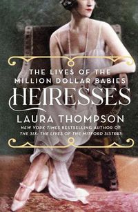Cover image for Heiresses: The Lives of the Million Dollar Babies