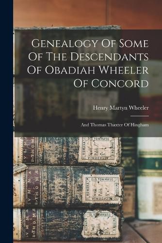 Cover image for Genealogy Of Some Of The Descendants Of Obadiah Wheeler Of Concord
