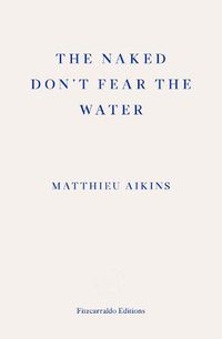 Cover image for The Naked Don't Fear the Water: A Journey Through the Refugee Underground