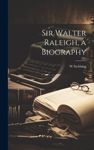 Sir Walter Raleigh, a Biography