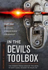 Cover image for In the Devil's Toolbox: The Hidden Tools Used by the Devil to Gain  Legal Access  to Your Life, Part One: Emotions--A Hiding Place for Demons