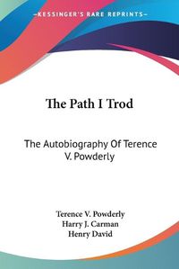 Cover image for The Path I Trod: The Autobiography of Terence V. Powderly